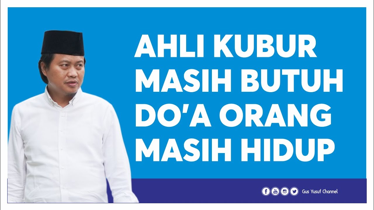 AHLI KUBUR MASIH MEMBUTUHKAN DO'A DARI KELUARGA, DO'A ANAK YANG SHOLIH SHOLIHAH - GUS YUSUF CH -