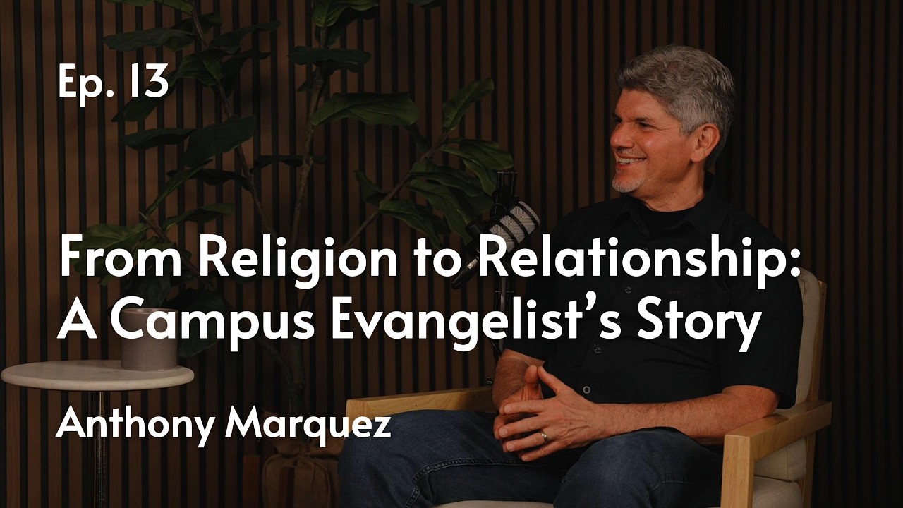 From Religion to Relationship: A Campus Evangelist&rsquo;s Story | Anthony Marquez #13