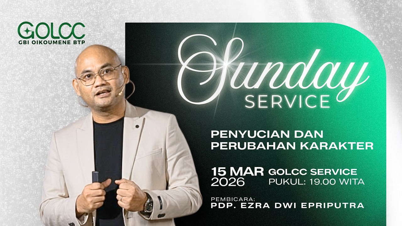 PENYUCIAN DAN PERUBAHAN KARAKTER, Ibadah GOLCC,  PDP. Ezra Dwi Epriputra.  (15 Maret 2026)
