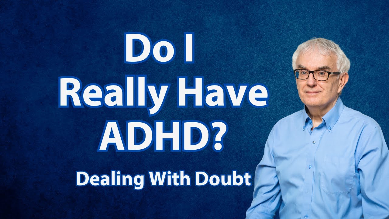 Do I Really Have ADHD? Dealing With Doubt.