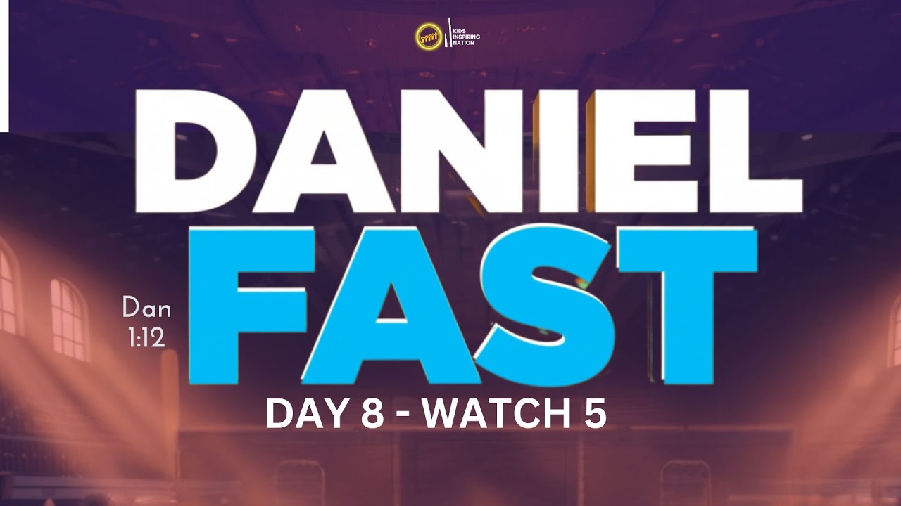 Daniel Fast — Day 8 | Watch 5 | Kids Inspiring Nation