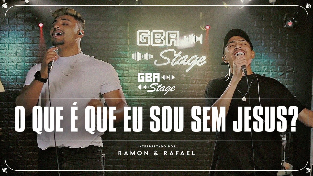 O Que é que eu sou sem Jesus? - Ramon e Rafael | GBA Stage