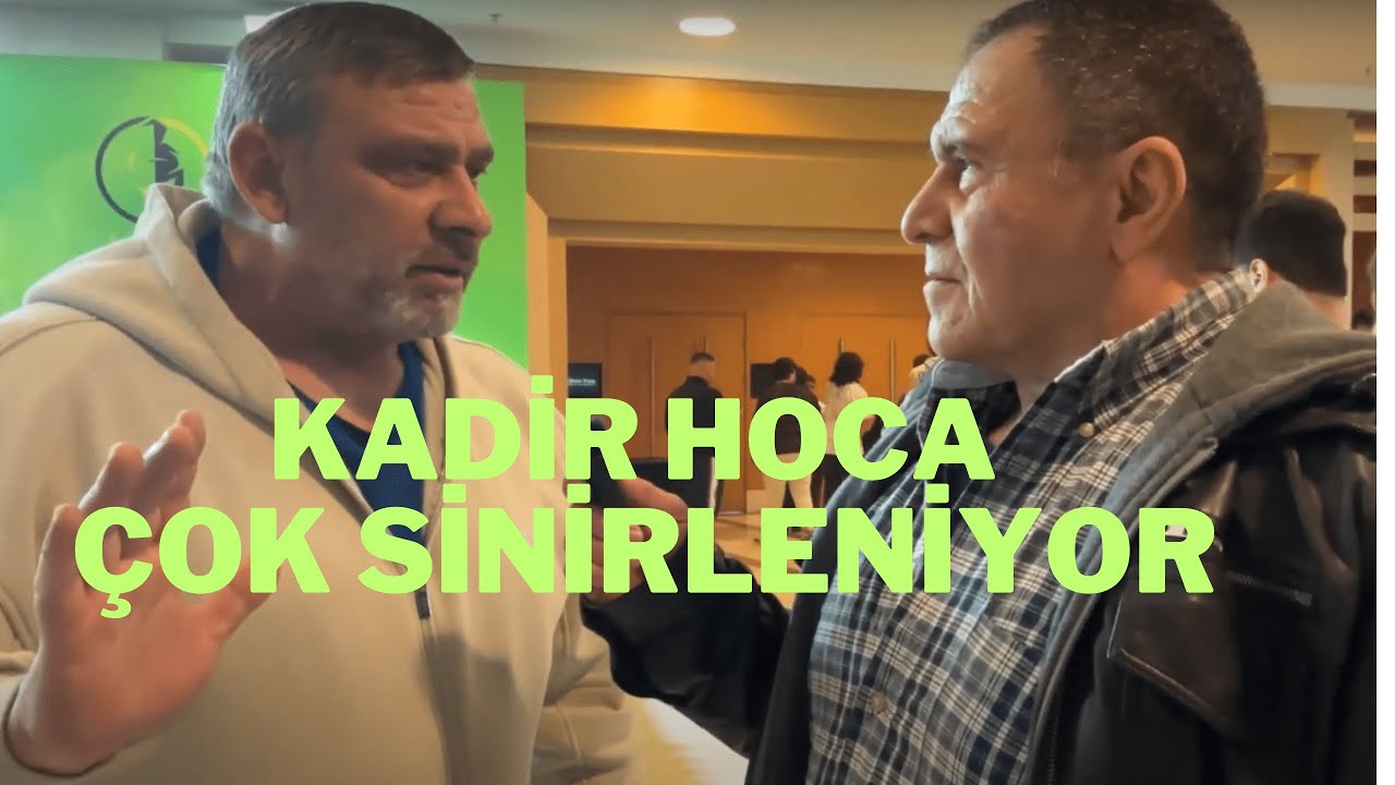 KADİR HOCA ÇOK SİNİRLENİYOR.
