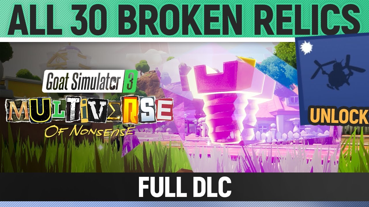 Goat Simulator 3: Multiverse of Nonsense - All 30 Broken Relics - Full DLC (Clankward Helicopter)