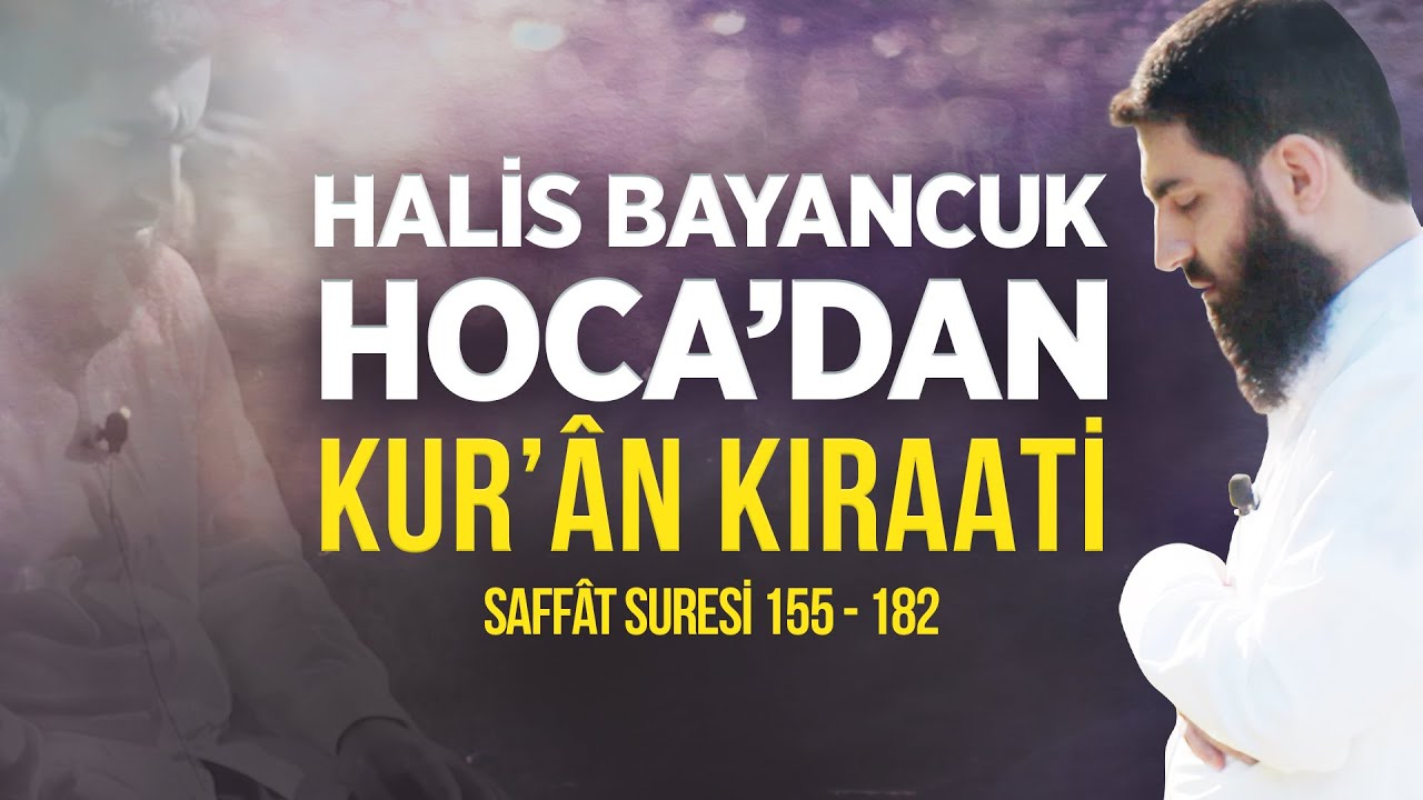 Halis Bayancuk Hoca'dan Kur'an Kıraati | Saffat Suresi 155 - 182