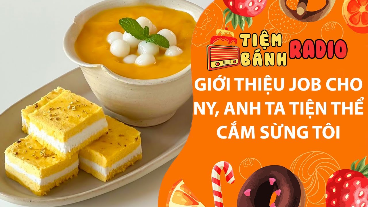 Tâm sự số 1087🌈Giới thiệu job cho ny, anh ta tiện thể cắm cho tôi cái sừng🌈Tiệm Bánh Radio
