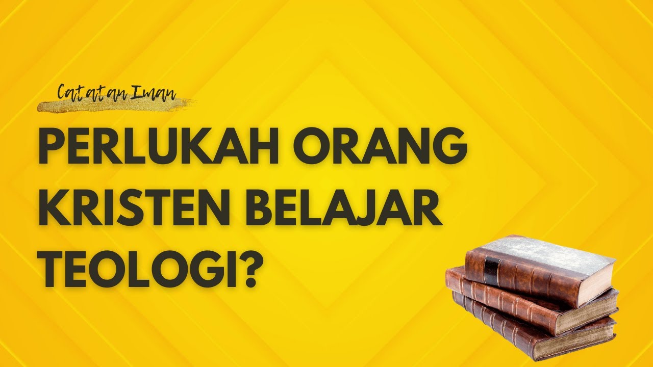 Perlukah Orang Kristen Belajar Teologi?