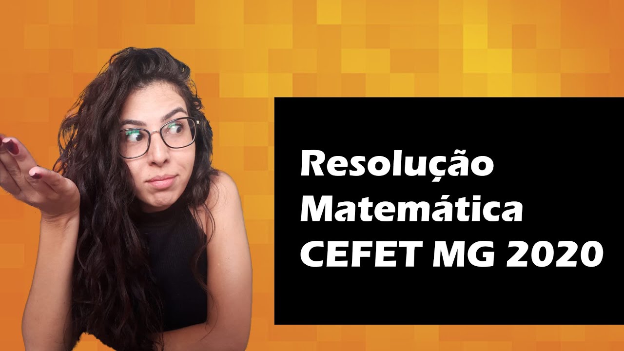 RESOLUÇÃO MATEMÁTICA CEFET MG 2020