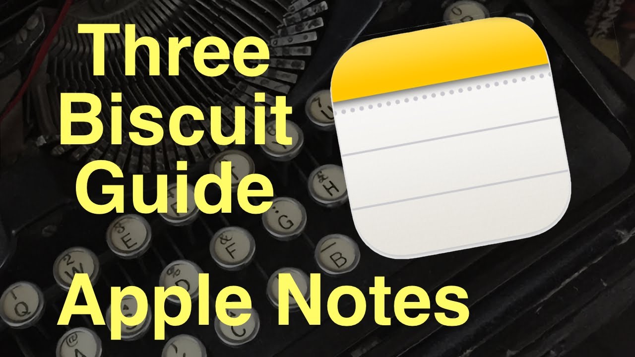 Three-Biscuit Guide to Apple Notes