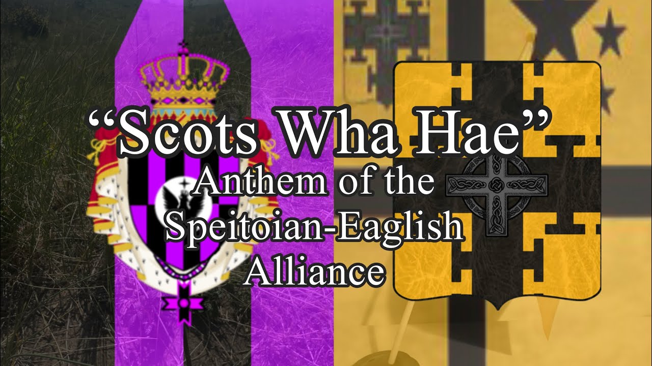 “Scots Wha Hae” - Anthem of the Speitoian-Eaglish Alliance 