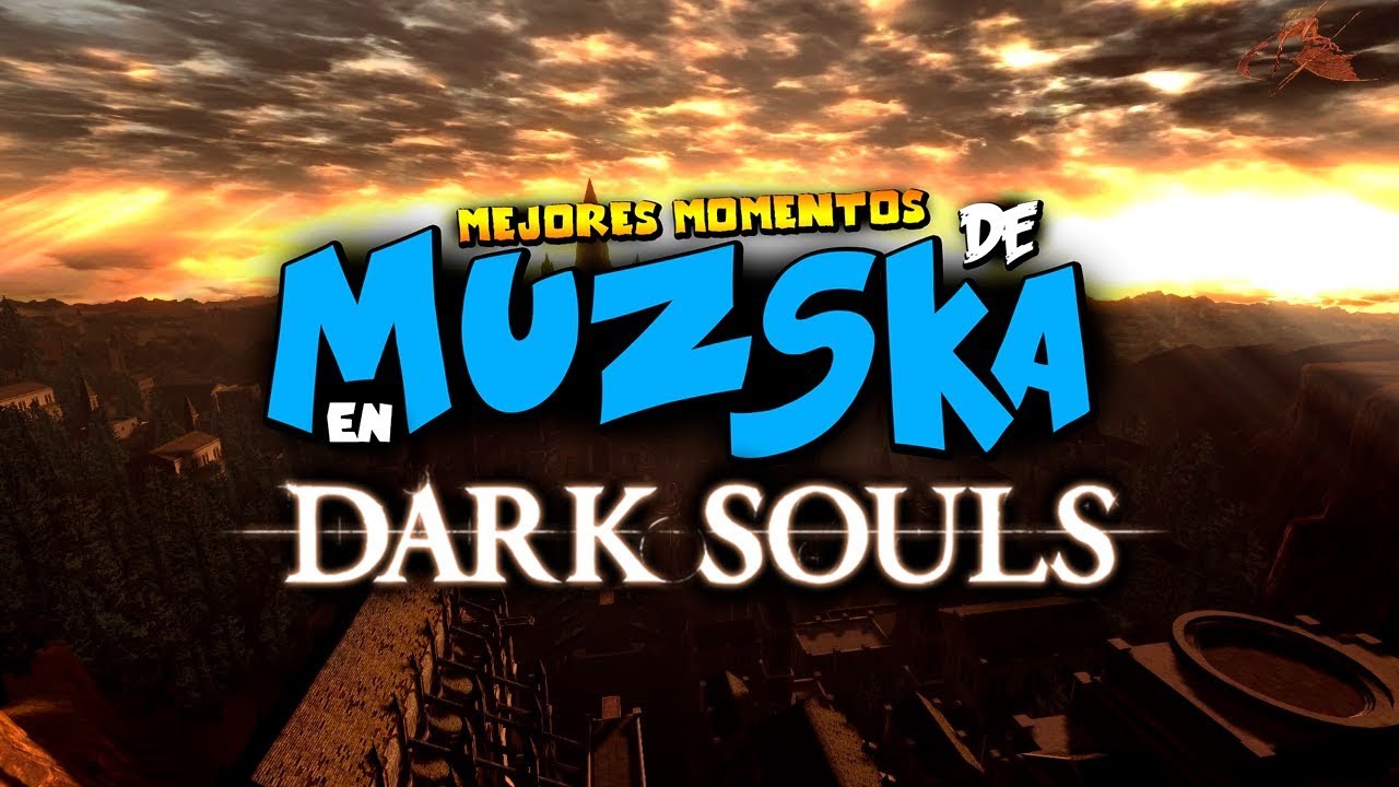 MEJORES MOMENTOS DE MUZSKA EN DARK SOULS