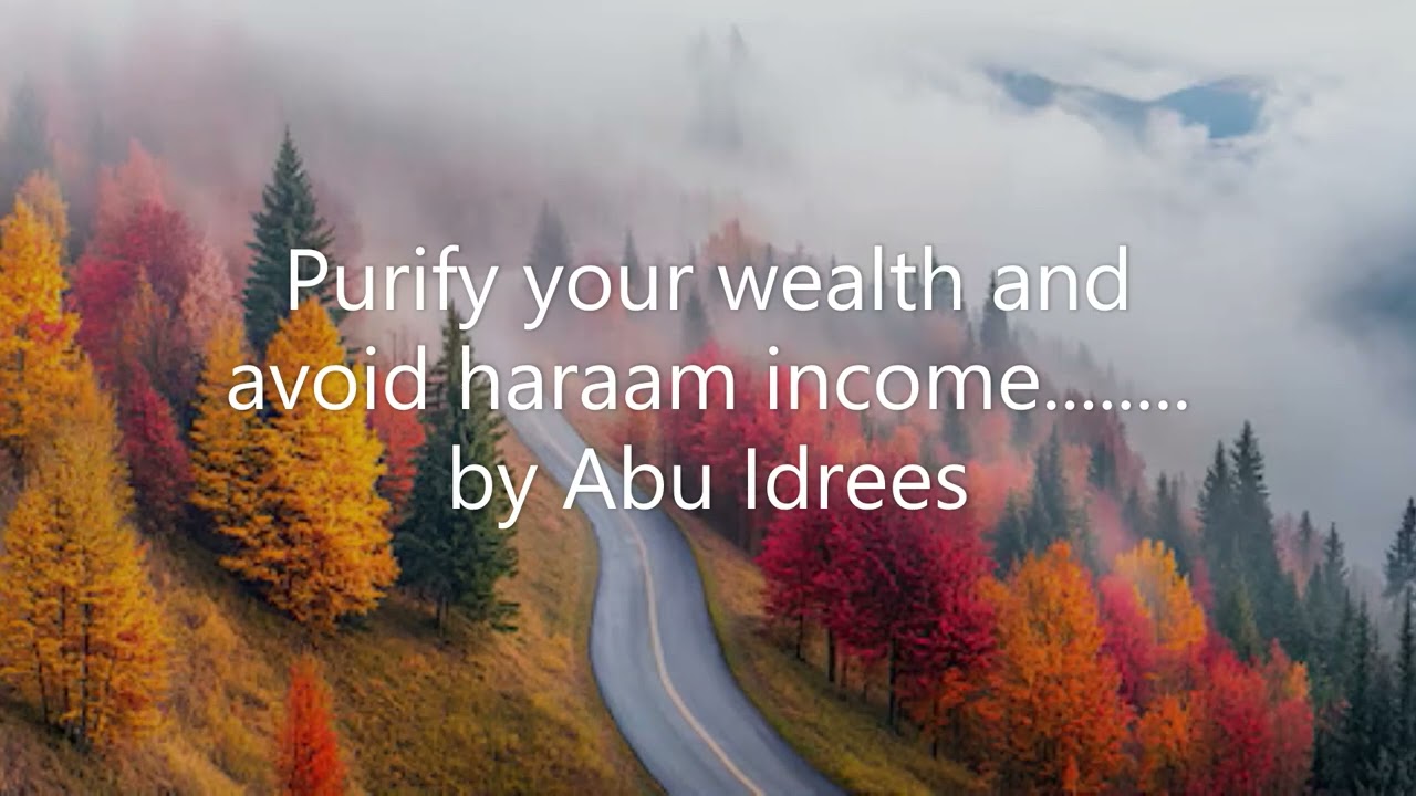 Purify your wealth and avoid haraam income........ by Abu Idrees