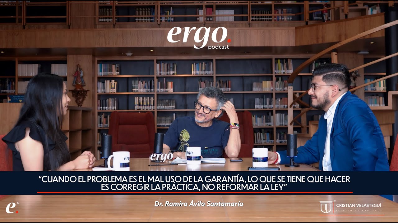 ergo podcast - Ramiro Ávila Santamaría / El mal uso de las Garantías Constitucionales.