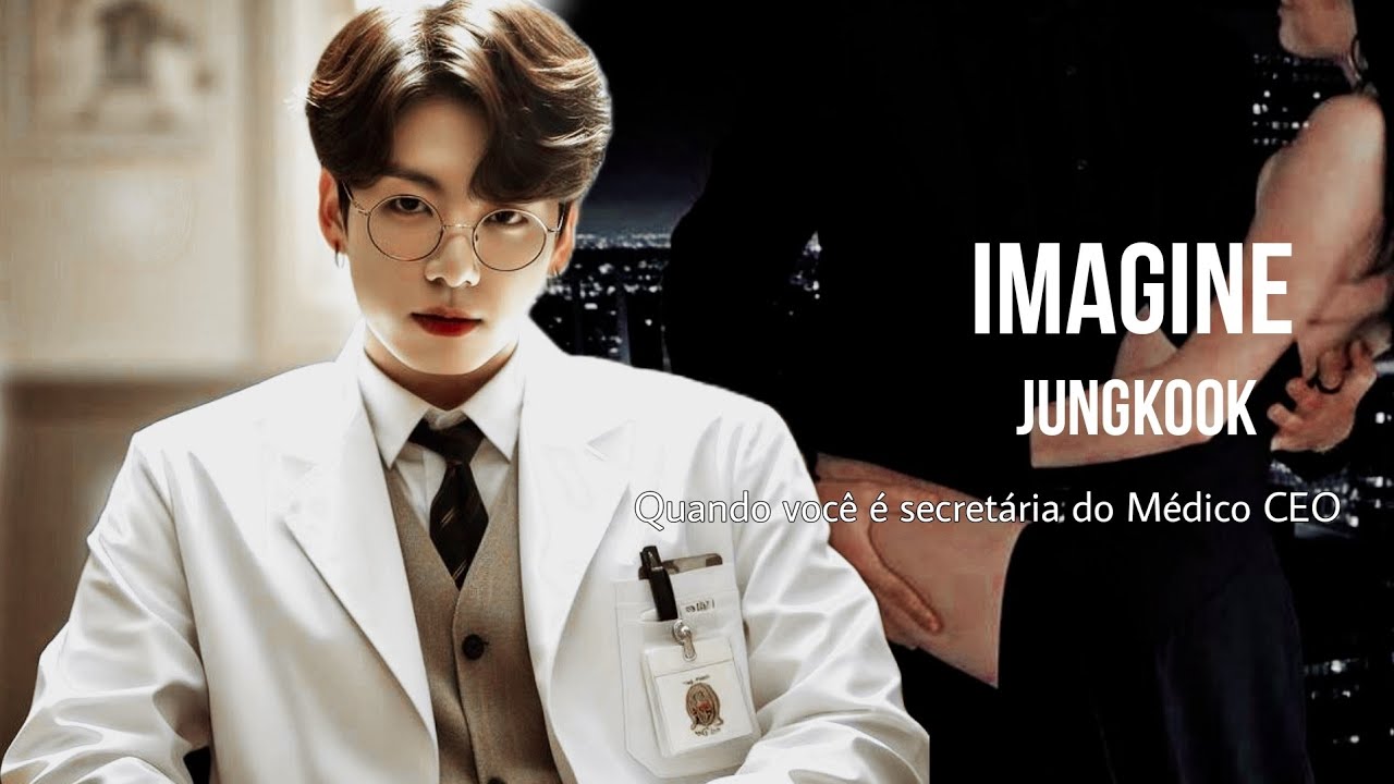 imagine Jungkook - Quando você é secretária do Médico CEO- Part 1