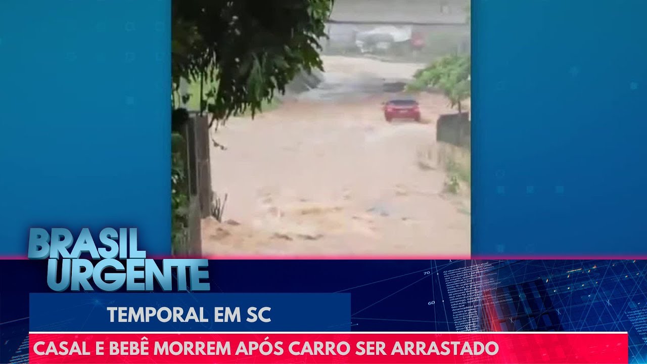 Casal e bebê morrem após carro ser arrastado durante temporal | Brasil Urgente