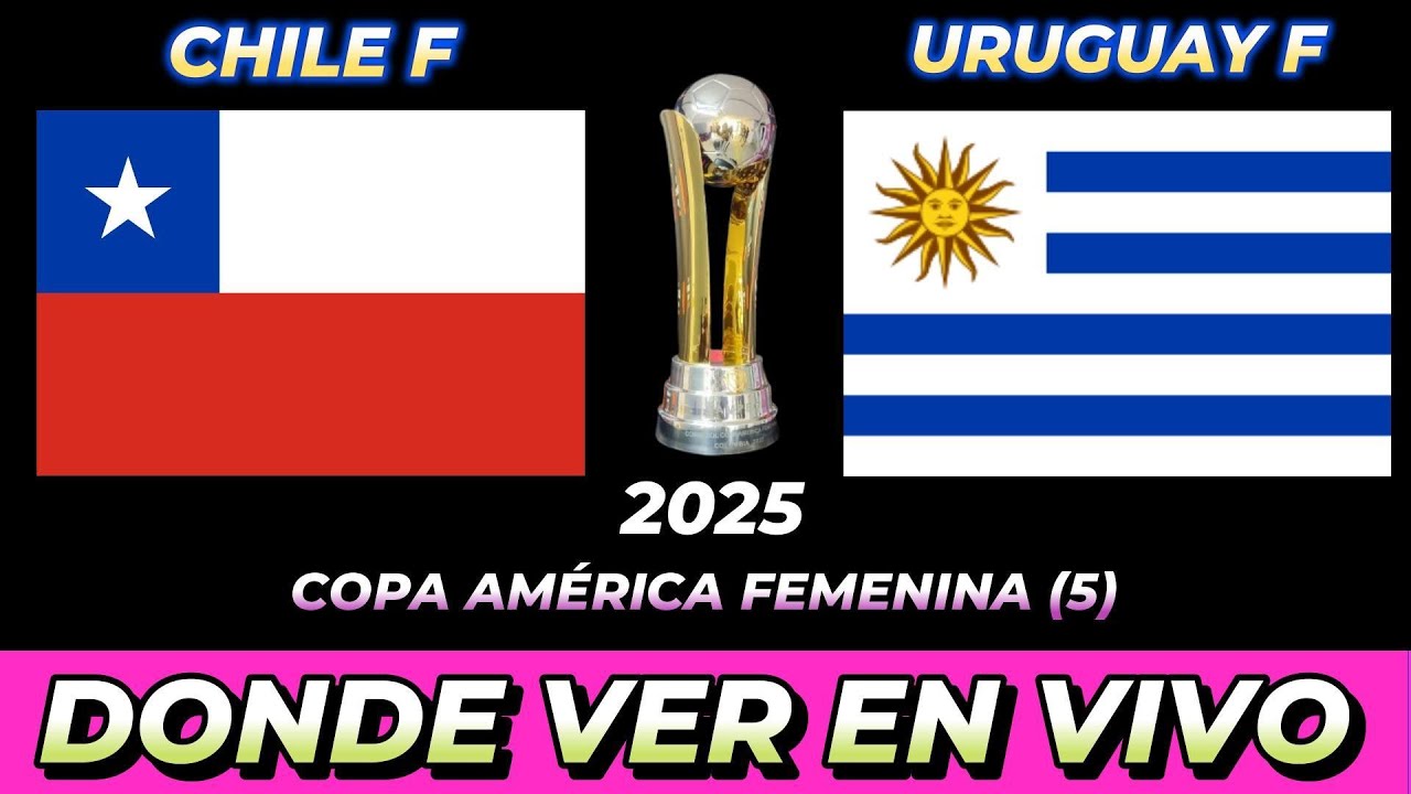 CHILE VS URUGUAY FEMENINA DÓNDE VER EN VIVO FECHA HORA HORARIO CUANDO JUEGAN EN VARIOS PAÍSES