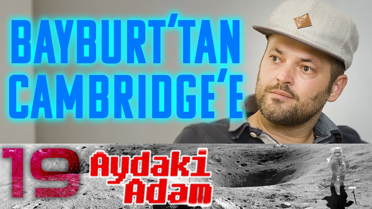 Bayburt'tan Cambridge'e: Sinan Küfeoğlu - Aydaki Adam - İlker Canikligil B19