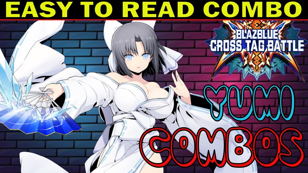 BBTAG Yumi Combos - Easy To Read Combo Inputs - Blazblue Cross Tag Battle 2.0 - ZEPHELA