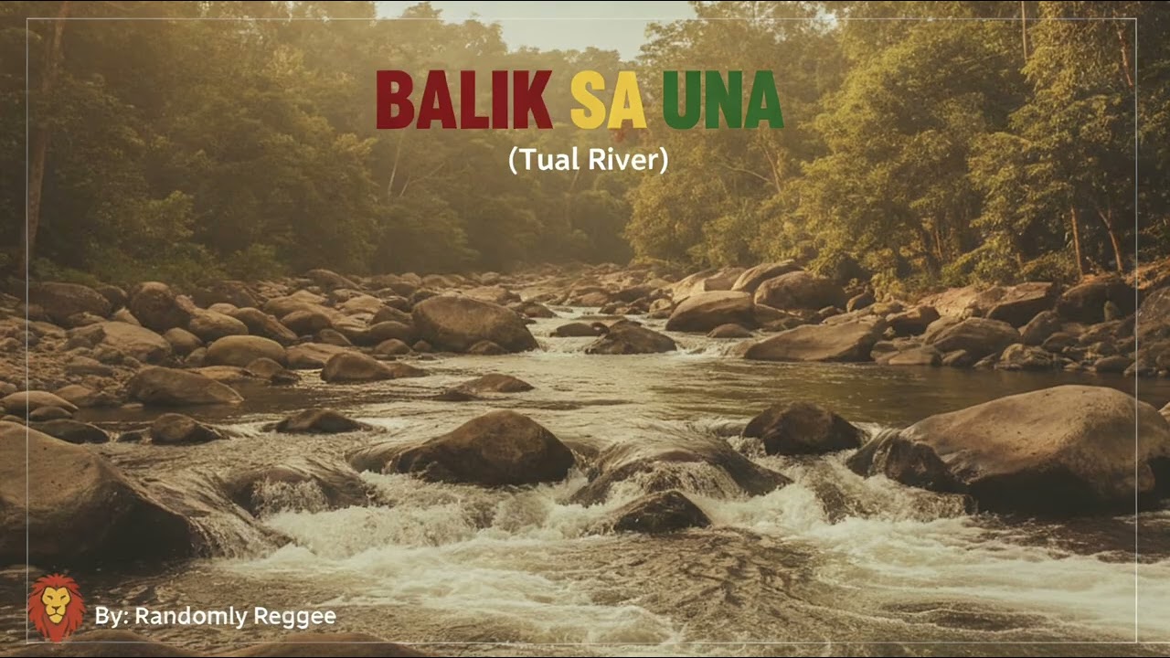 BALIK SA UNA (TUAL RIVER) - RANDOMLY REGGAE 