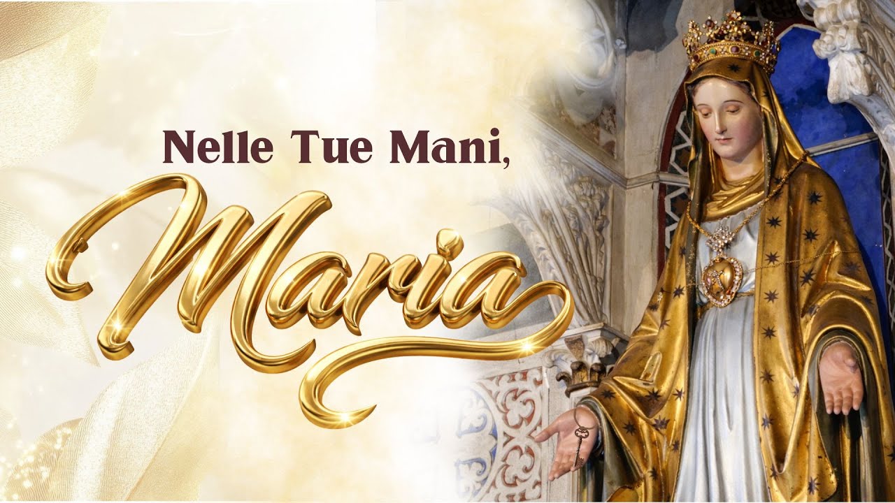 Nelle Tue Mani, Maria