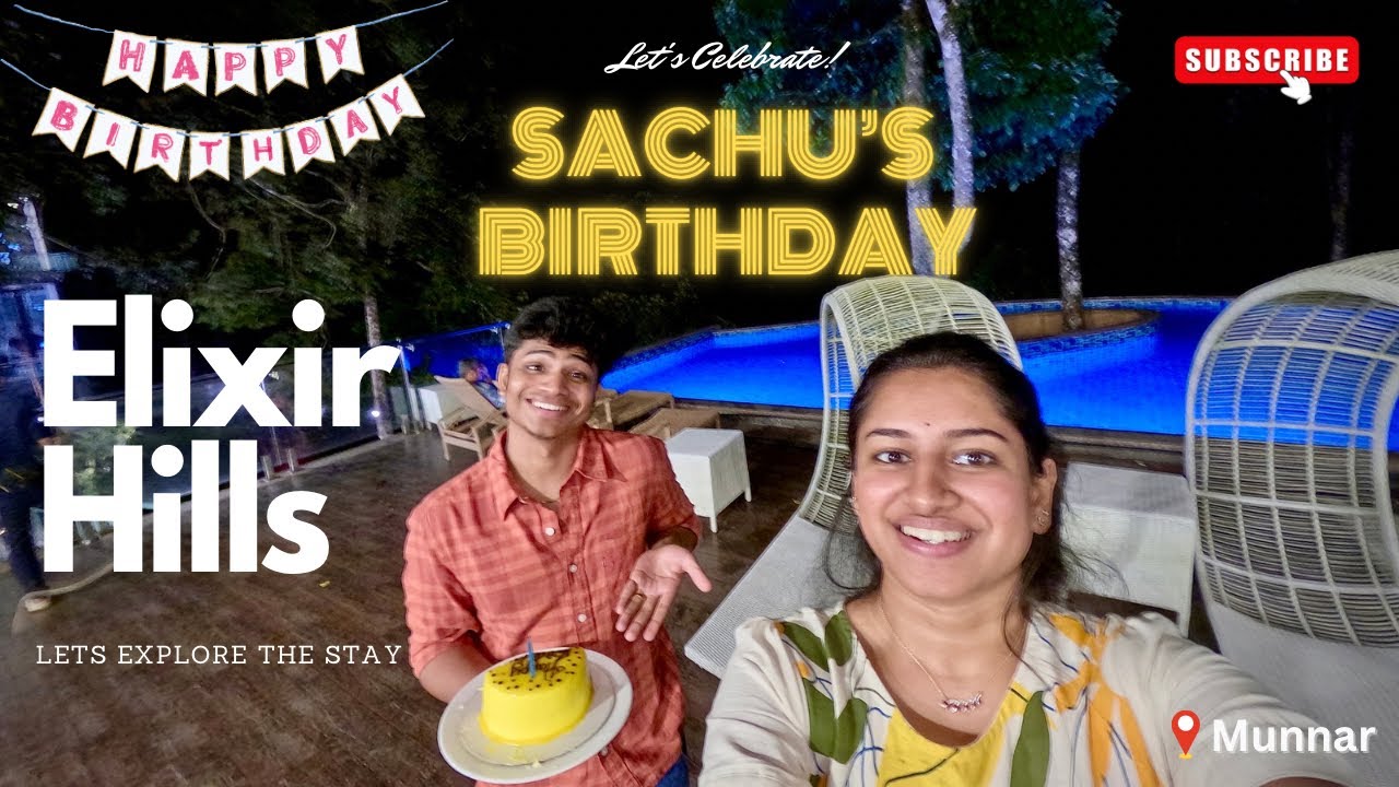 SACHU’S BIRTHDAY VLOG🎂|| ELIXIR HILLS MUNNAR🏔️