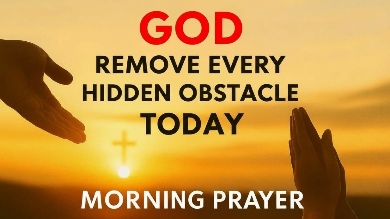 God, Break Every Hidden Obstacle Standing in My Way Today | Morning Prayer