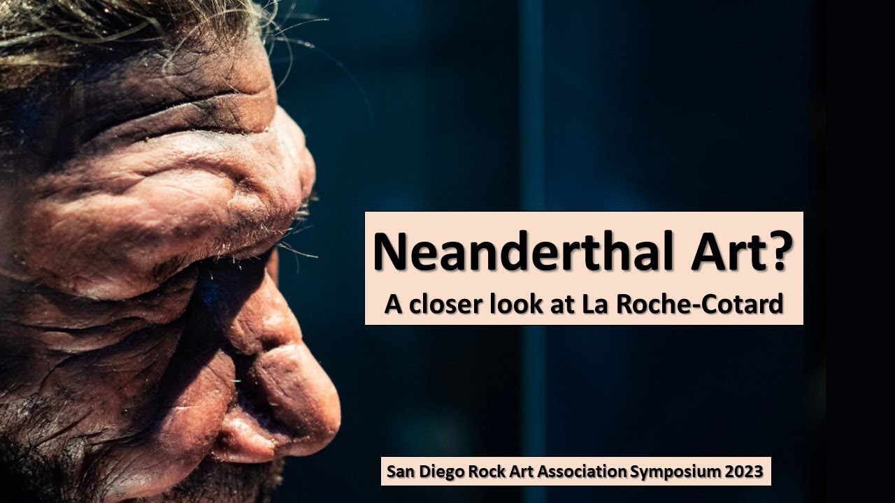 Neanderthal art? A closer look at La Roche-Cotard - San Diego Rock Art Assoc Symposium 2023