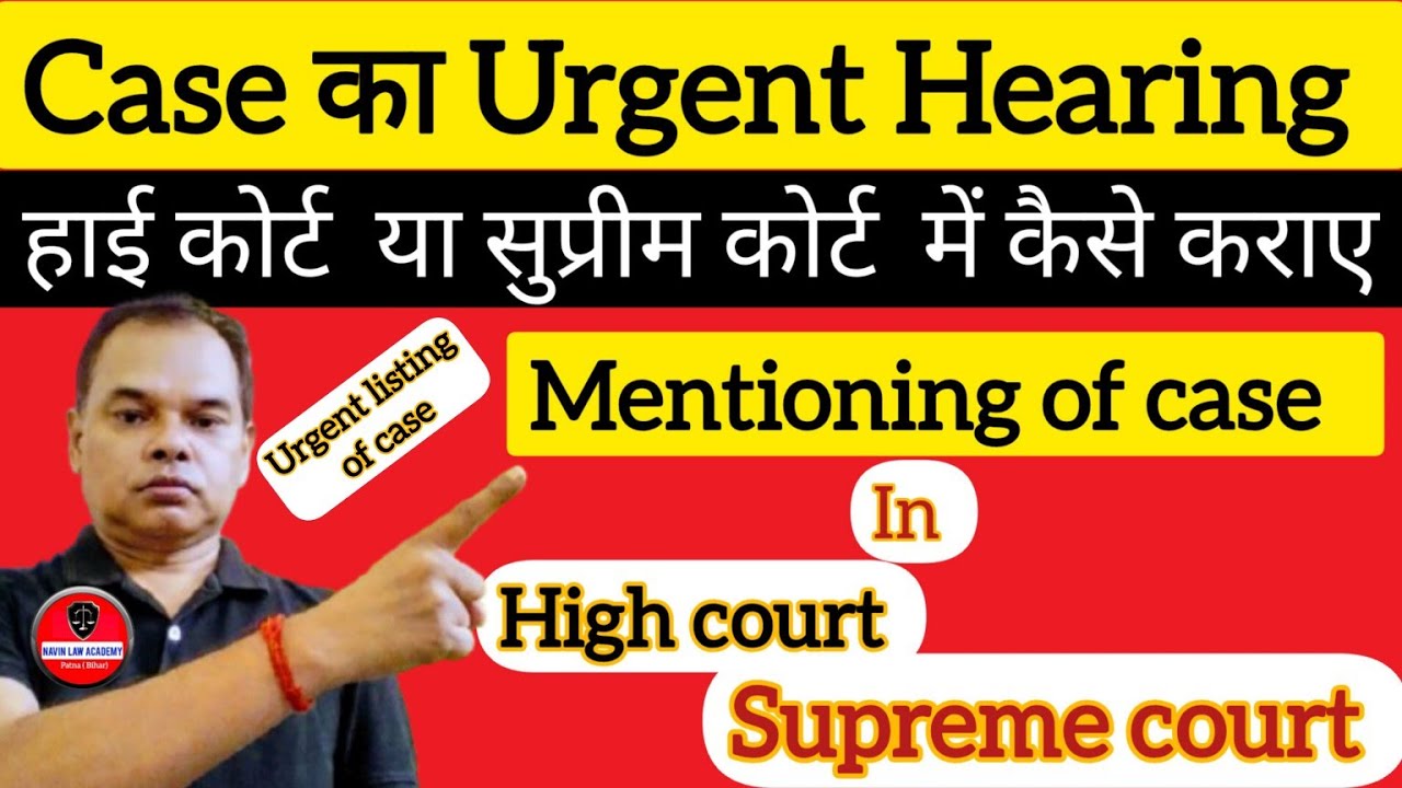 Urgent hearing of case in high court or supreme court | Mentioning of case  | Urgent listing of case