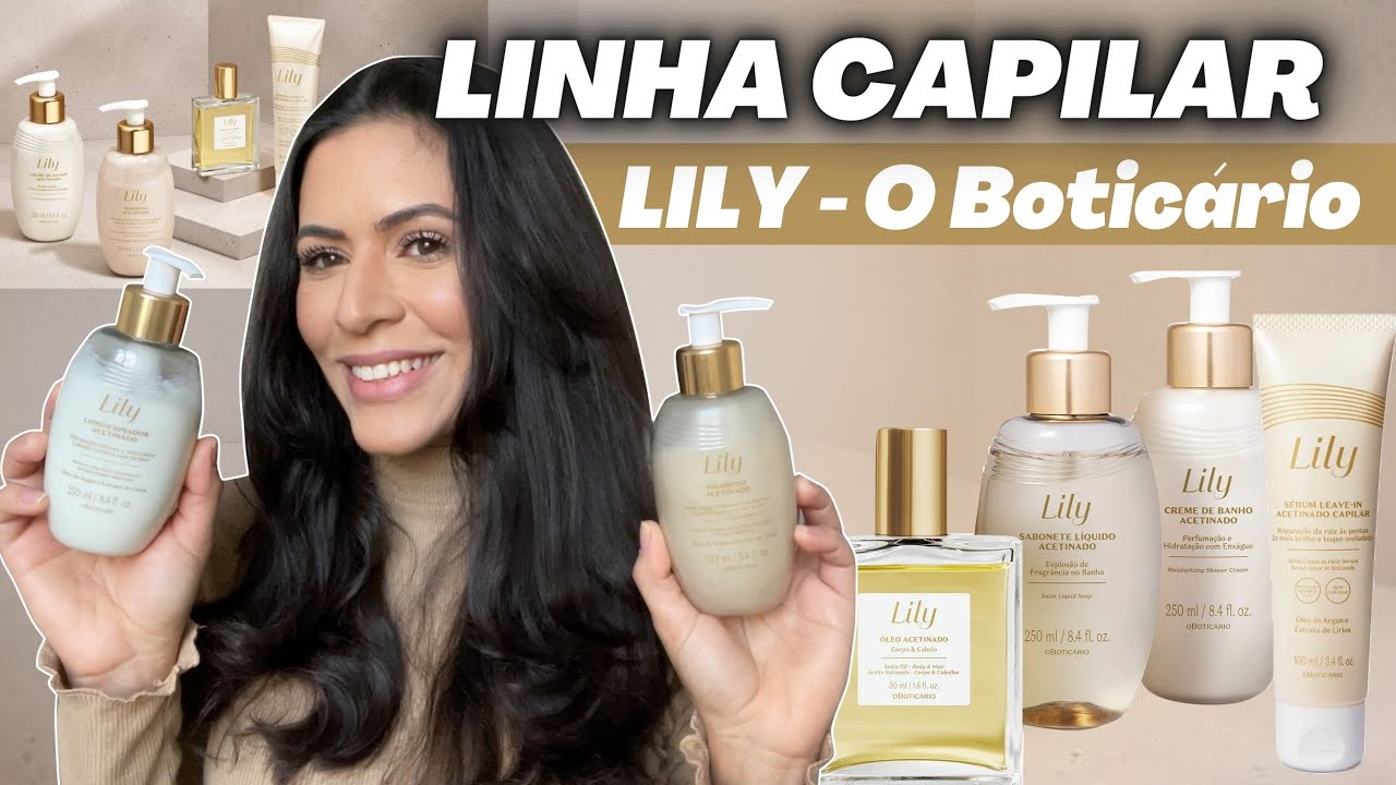 LANÇAMENTO PARA CABELO LILY O BOTICÁRIO: Shampoo, Condicionador, Óleo Acetinado e Leave In - RESENHA