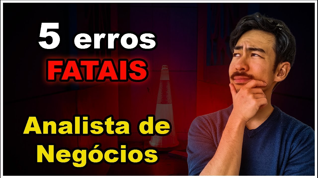 Analista de Negócios! Estes 5 erros atrasam sua carreira! (Business Analyst)