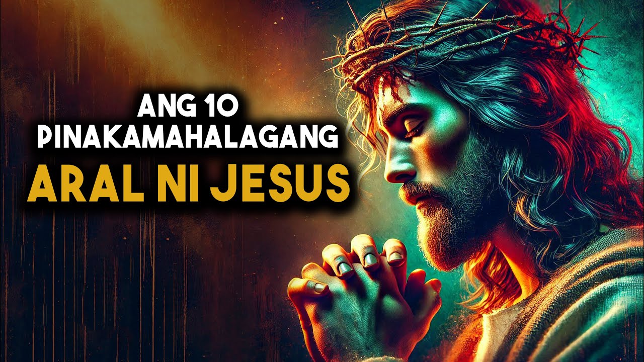 10 MAKAPANGYARIHANG ARAL NI HESUS PARA BAGUHIN ANG IYONG BUHAY NGAYON