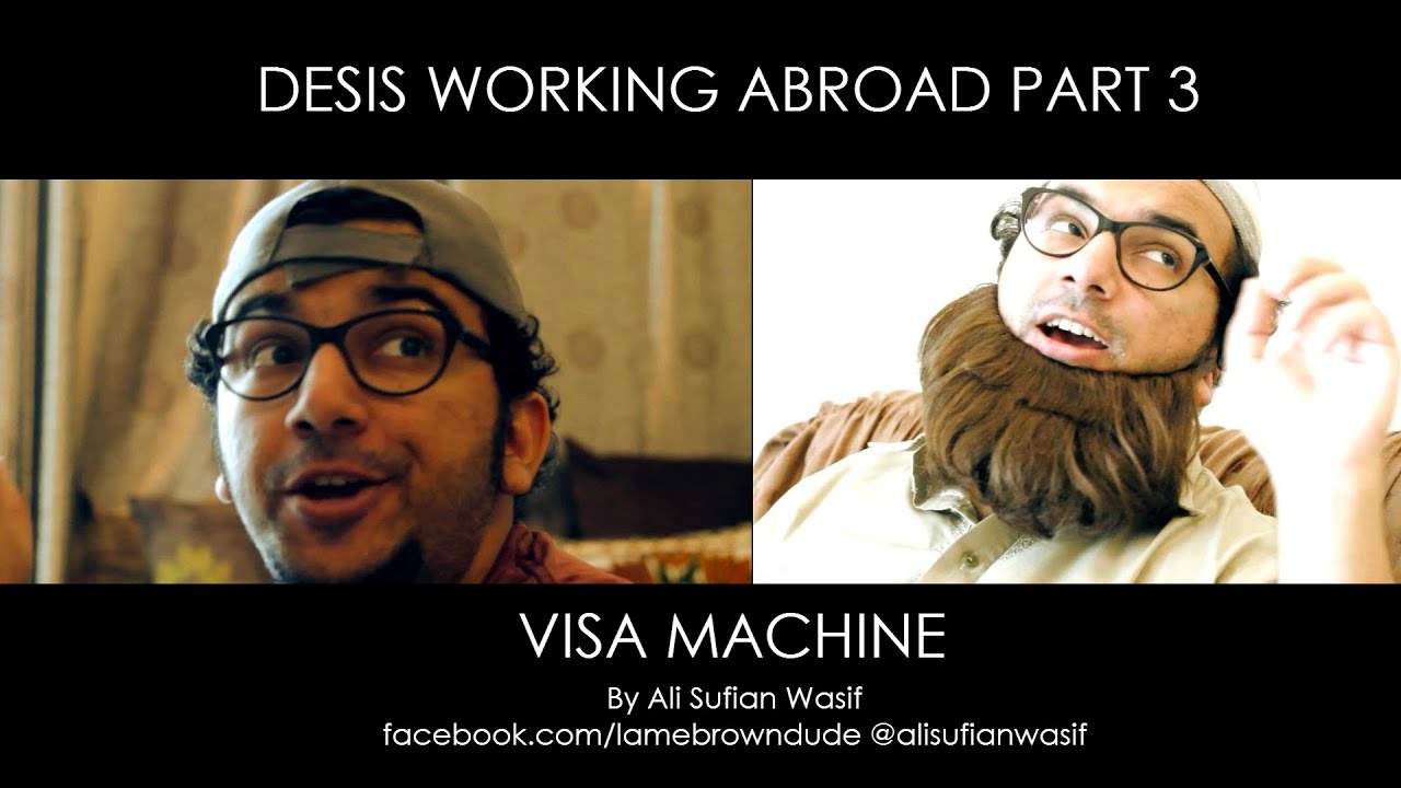 Desis Working Abroad Part 3 - VISA MACHINE - by Ali Sufian Wasif (HD)