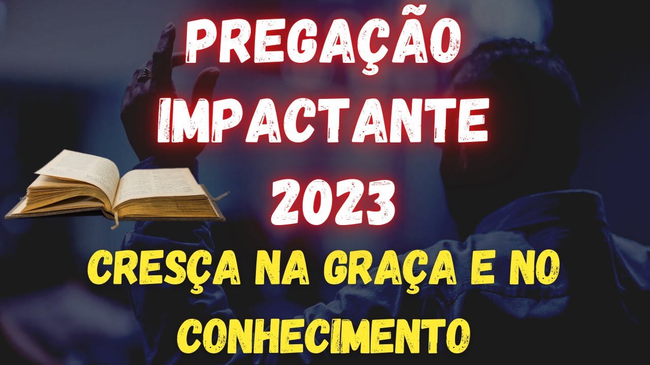 MENSAGEM IMPACTANTE 2023 - Crescendo em GRAÇA e no CONHECIMENTO do nosso SENHOR JESUS CRISTO