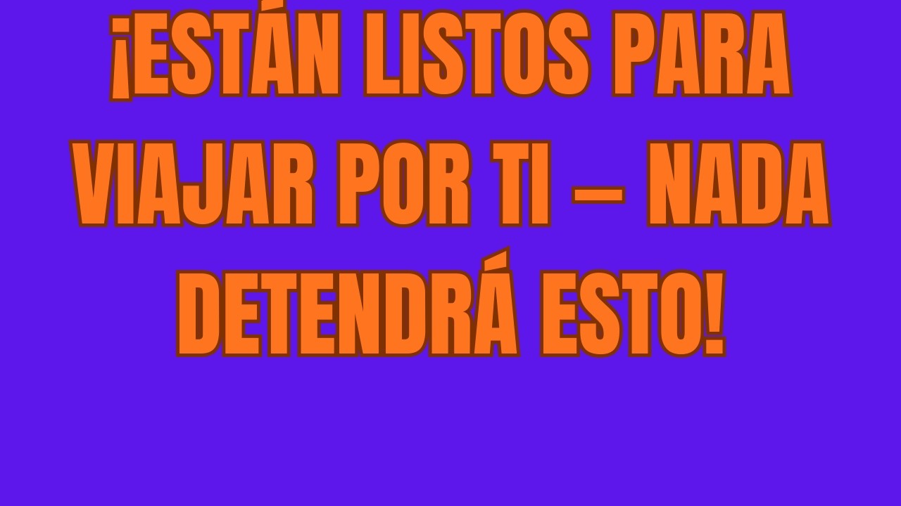 ¡ESTÁN LISTOS PARA VIAJAR POR TI — NADA DETENDRÁ ESTO!