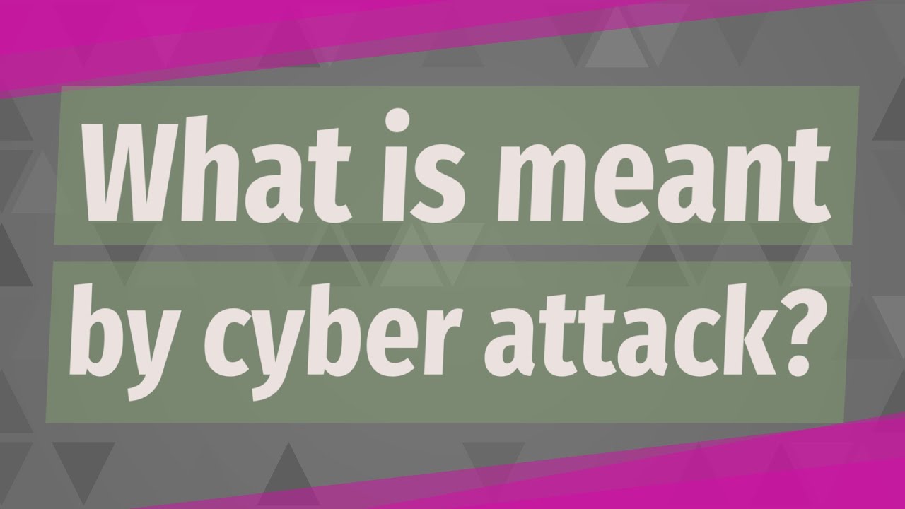 What is meant by cyber attack?