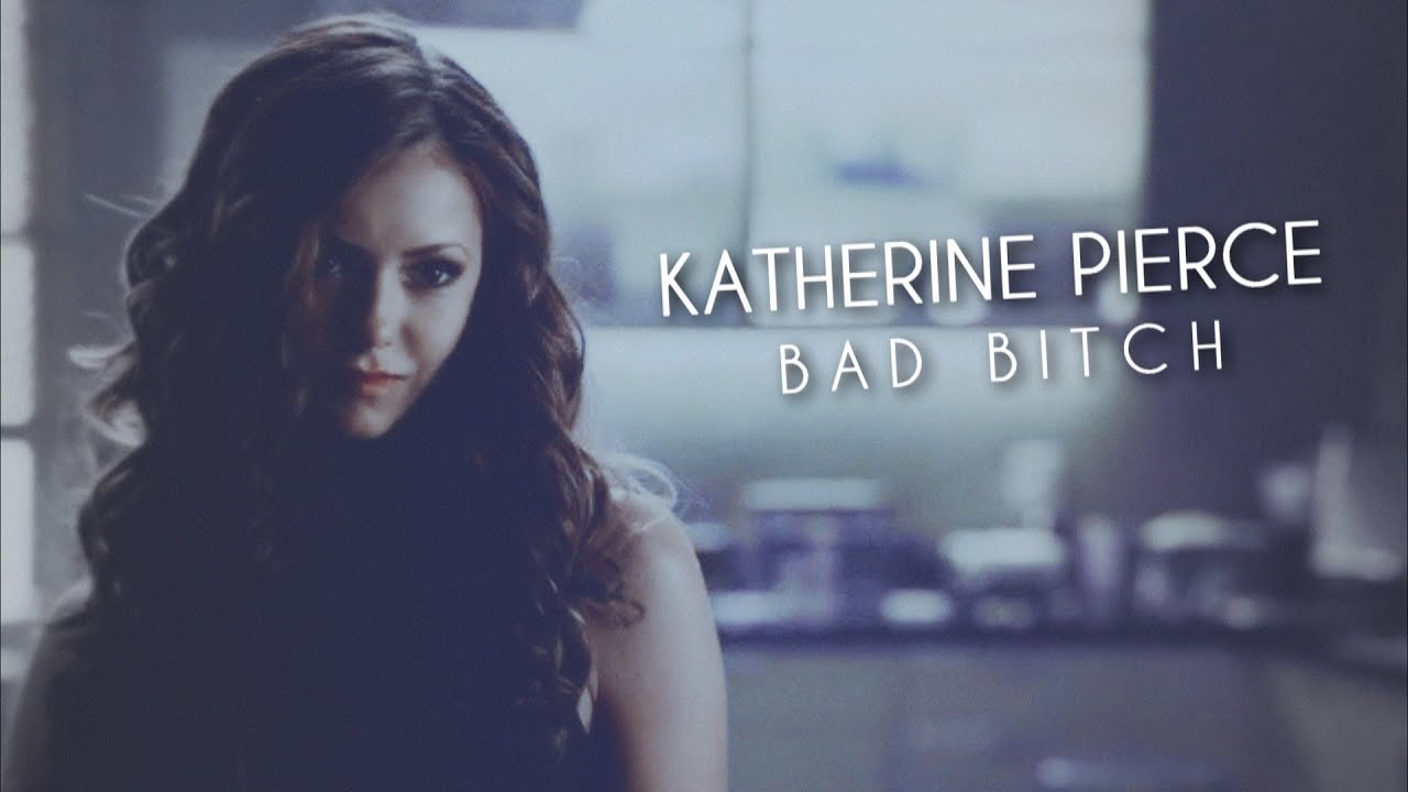 Katherine Pierce | Bad B*tch