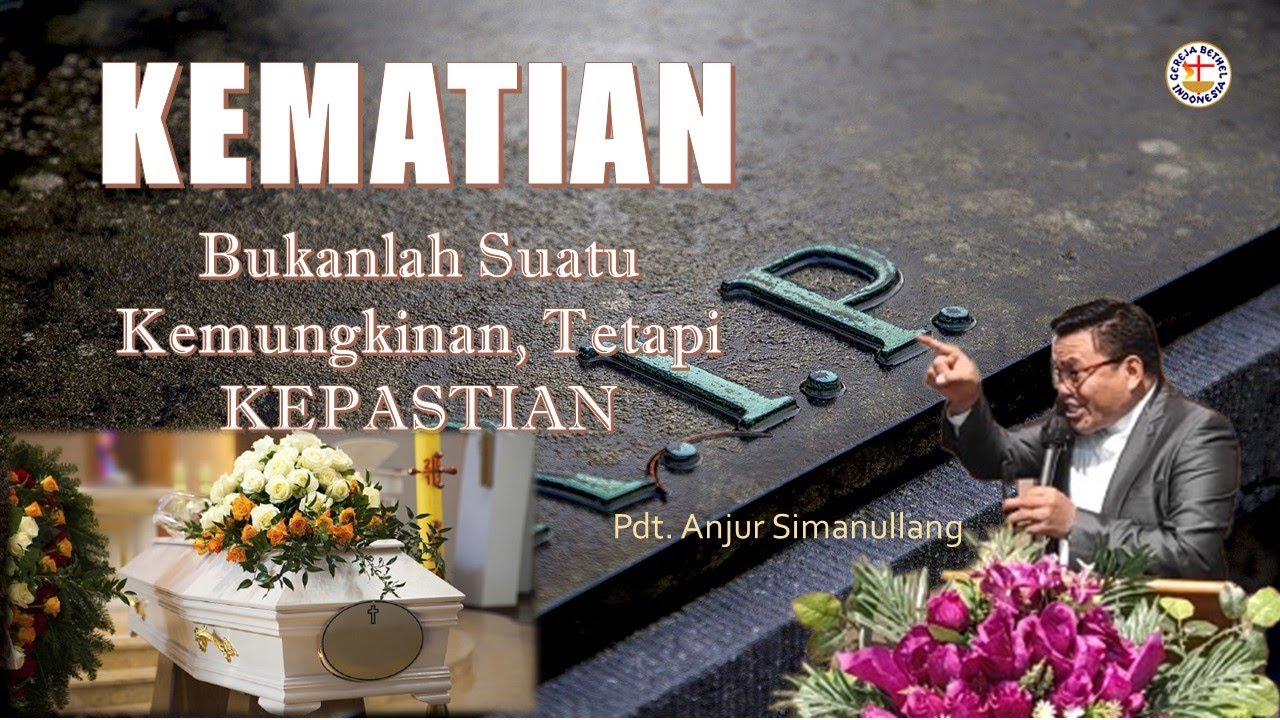 KEMATIAN BUKAN SUATU KEMUNGKINAN, TETAPI KEPASTIAN: Pdt. Anjur Simanullang-GBI PERMATA