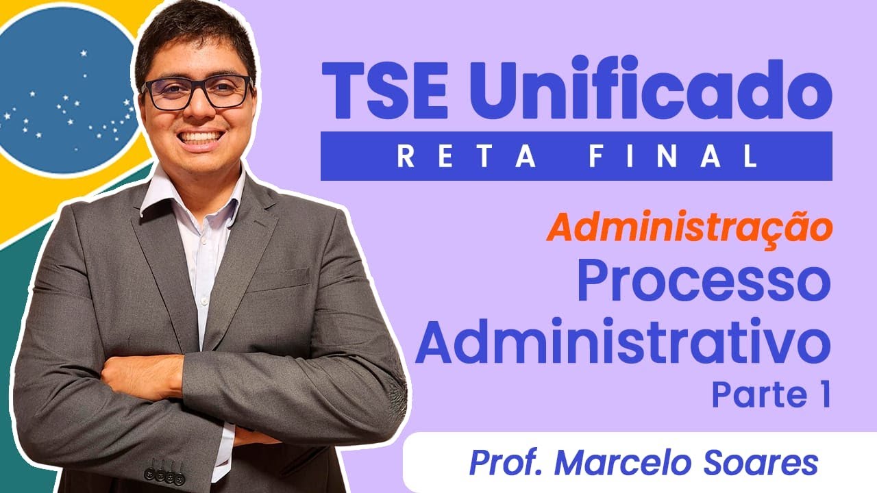 TSE Unificado: Reta final Processo administrativo |Prof. Marcelo Soares