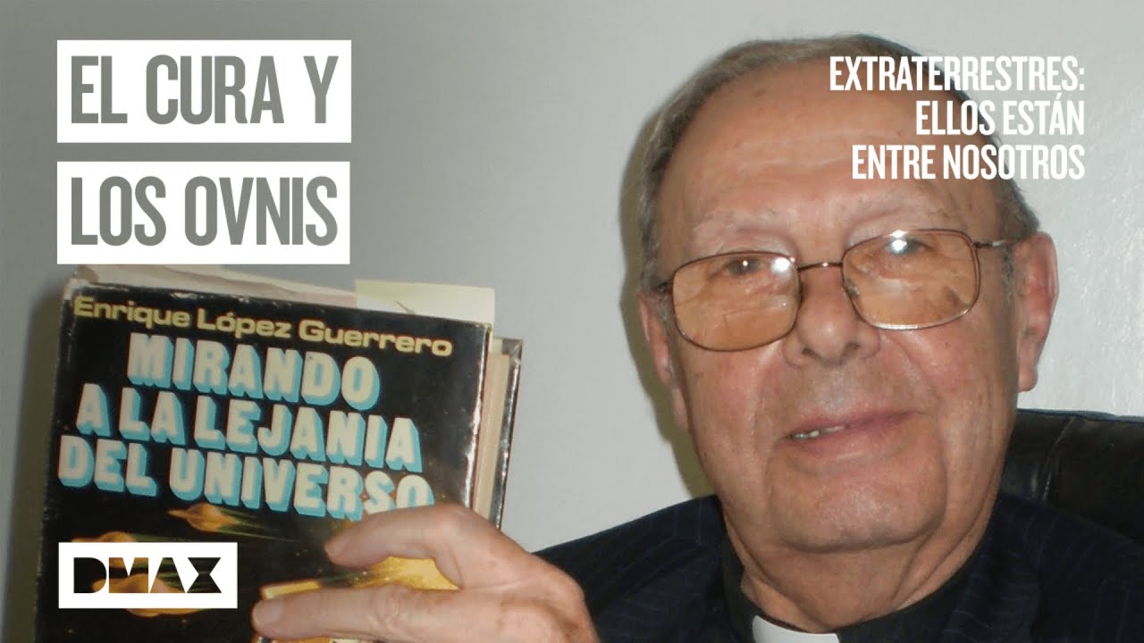 Enrique López Guerrero: el cura que creía en los ovnis| Extraterrestres: Ellos están entre nosotros