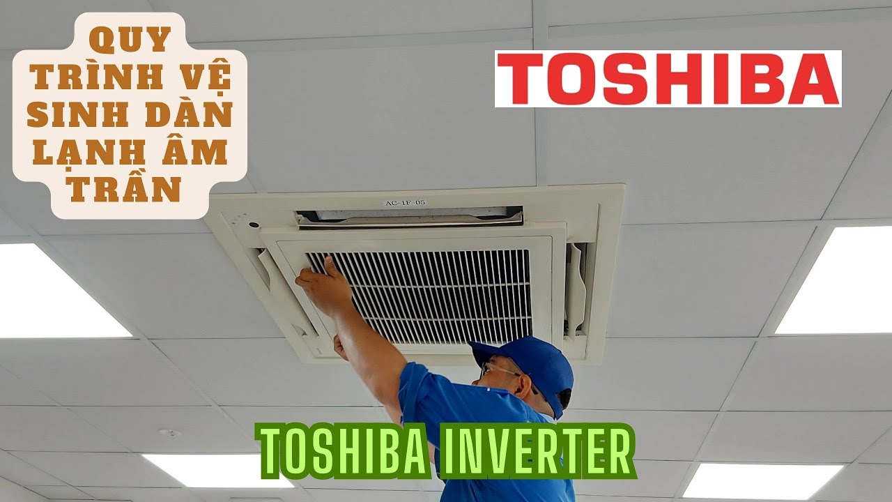 Quy trình vệ sinh dàn lạnh âm trần Toshiba