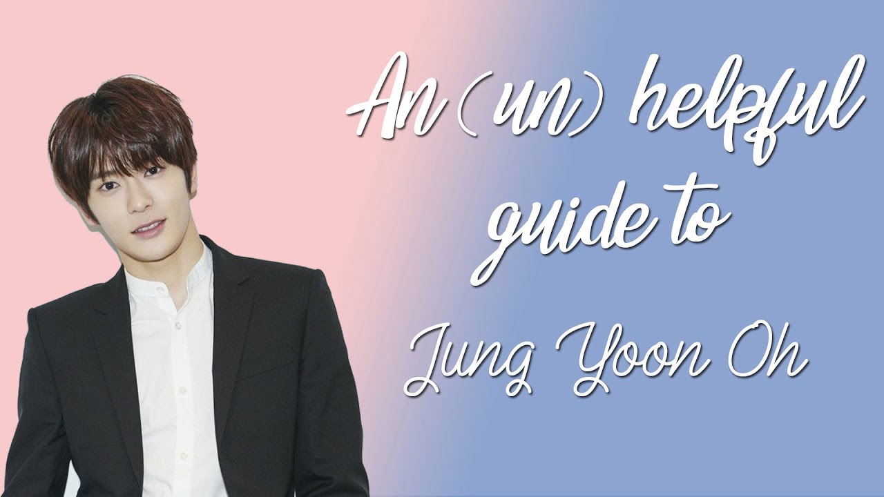 An (un)helpful guide to Jaehyun (Jung Yoon Oh)