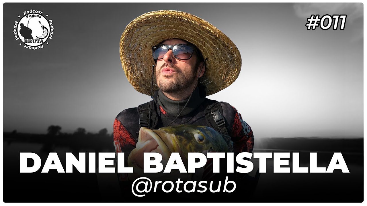 DANIEL BAPTISTELLA - @rotasub  | &iquest; FISGADA BRUTA PODCAST &iquest; #011