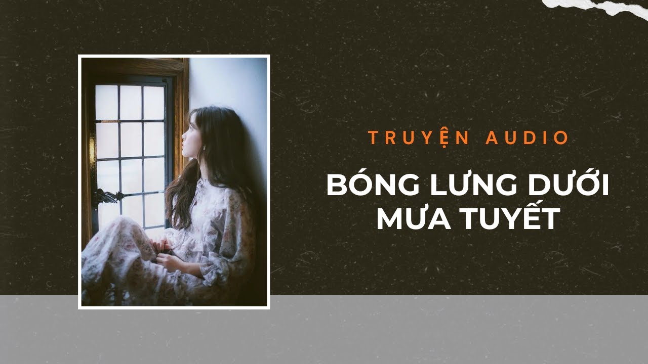 Truyện Audio / Bóng Lưng Dưới Mưa Tuyết | Trần Thiên Minh