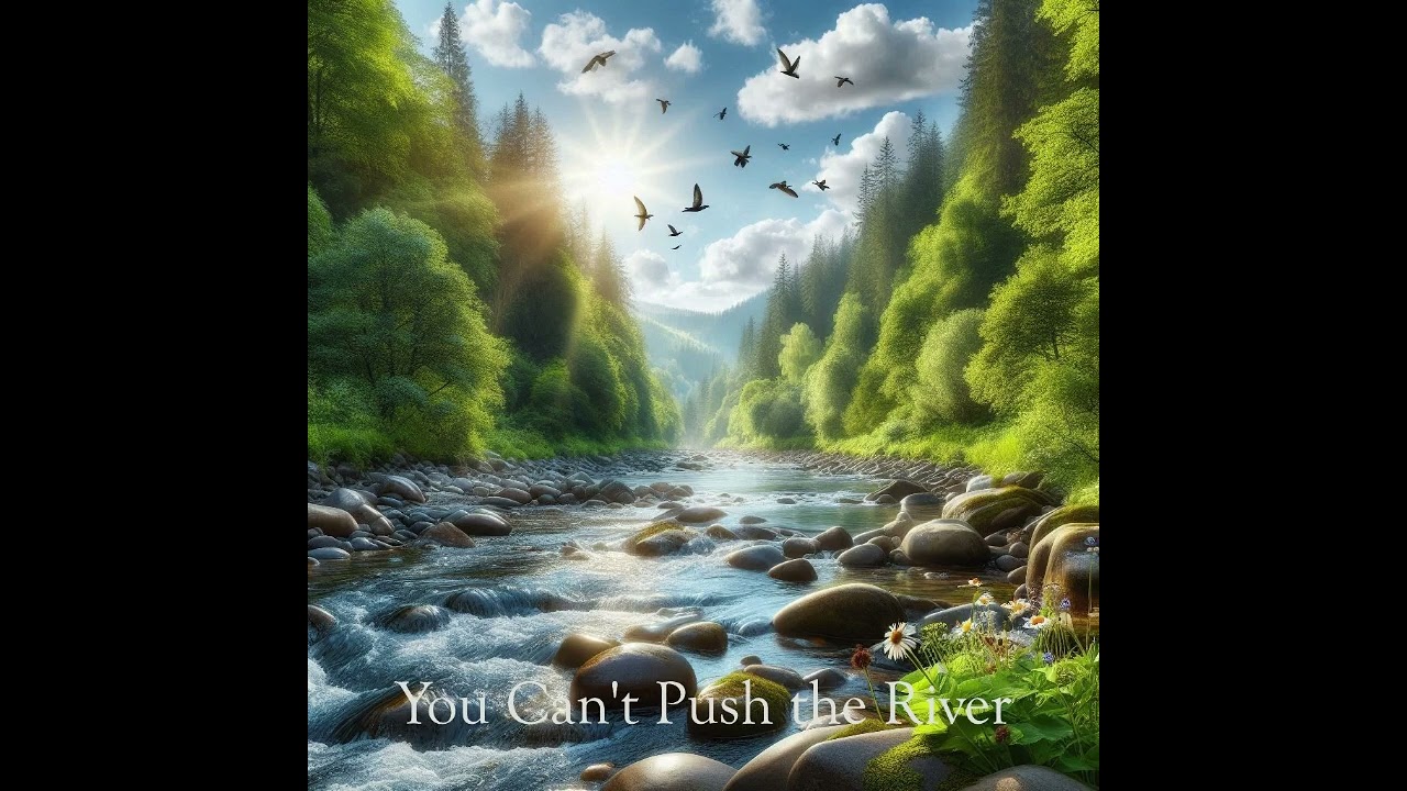You Can’t Push the River