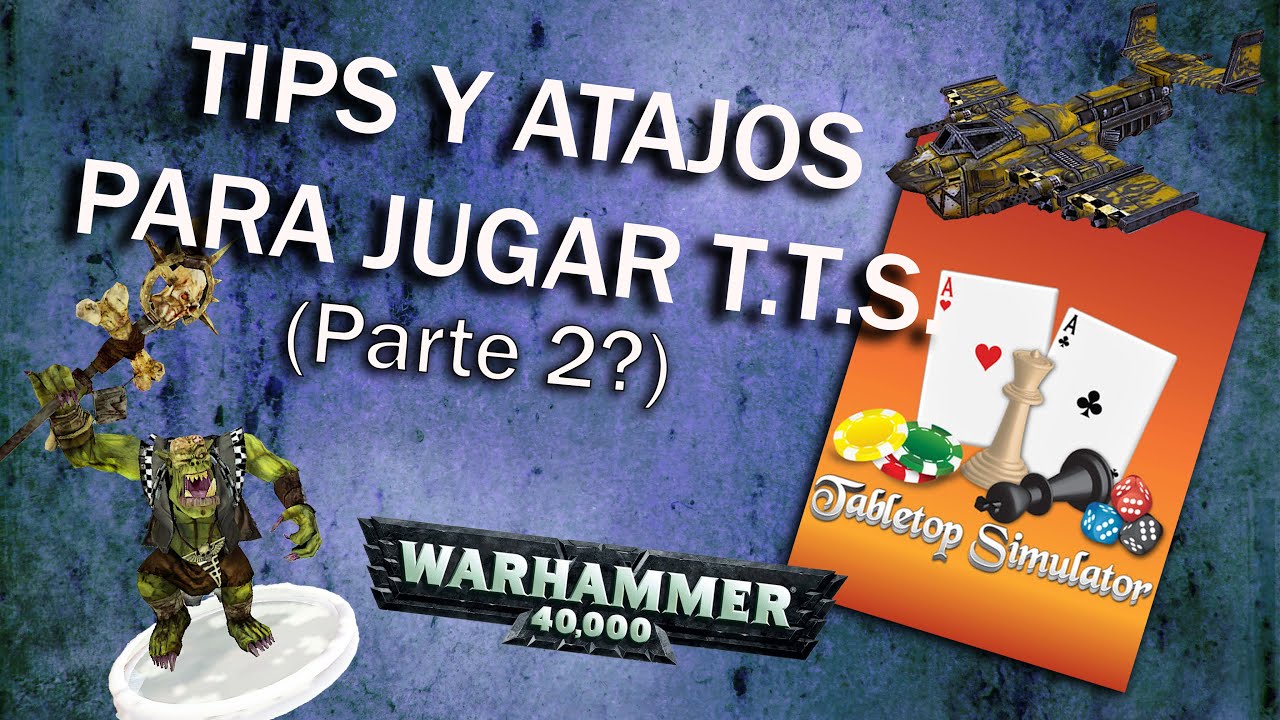 TIPS, atajos y consejos para en Tabletop Simulator Warhammer 40000
