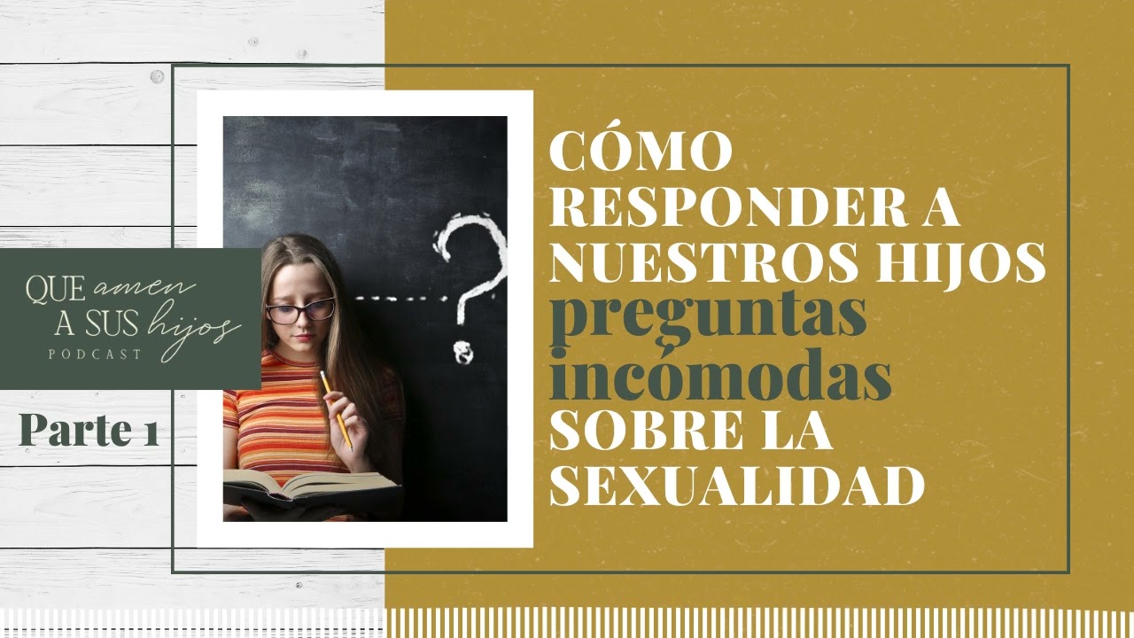 Cómo responder a nuestros hijos preguntas incómodas sobre la sexualidad - Parte 1