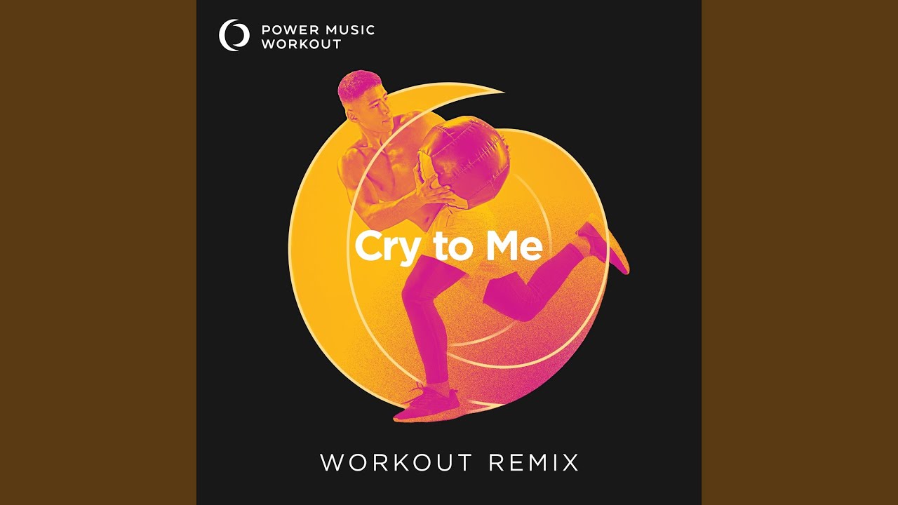 Cry to Me (Extended Workout Remix 128 BPM)