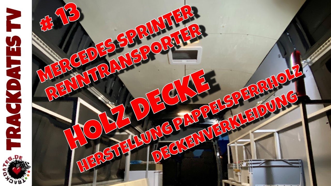 #13 Decke Pappelsperrholz Deckenverkleidung | Camper Ausbau DIY Renntransporter | MERCEDES SPRINTER
