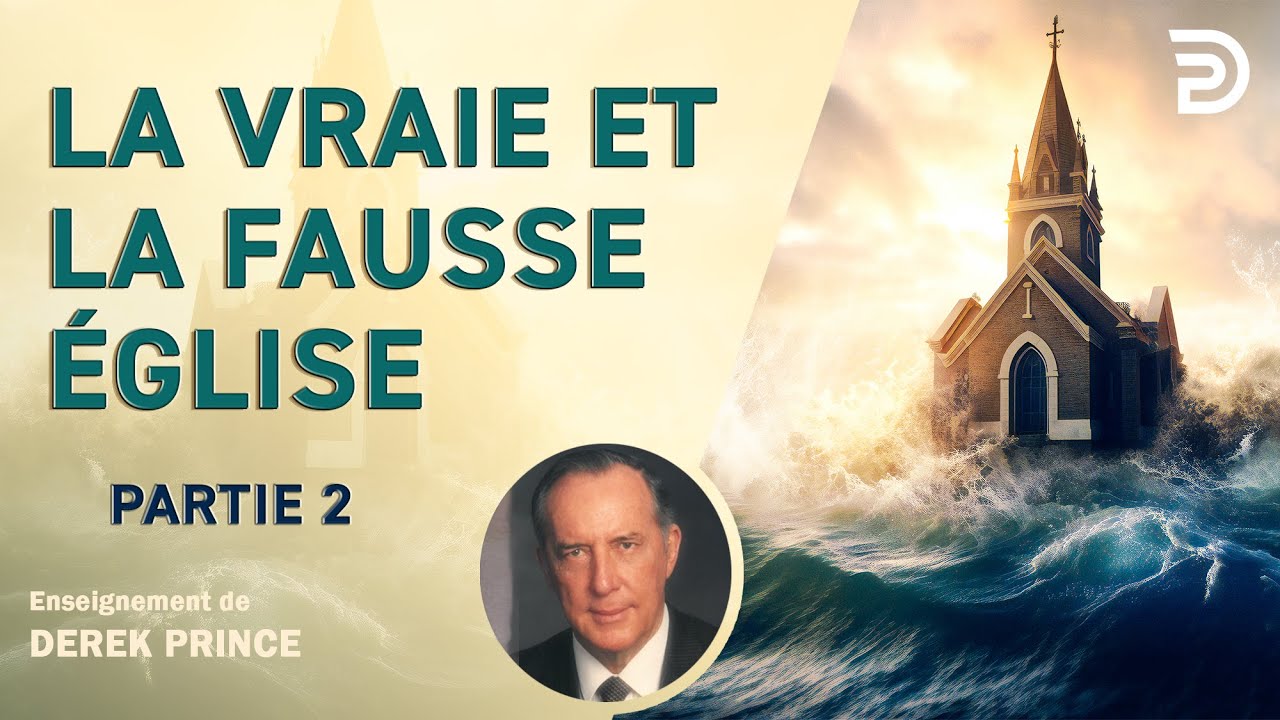 La vraie et la fausse &Eacute;glise, partie 2 - Derek Prince