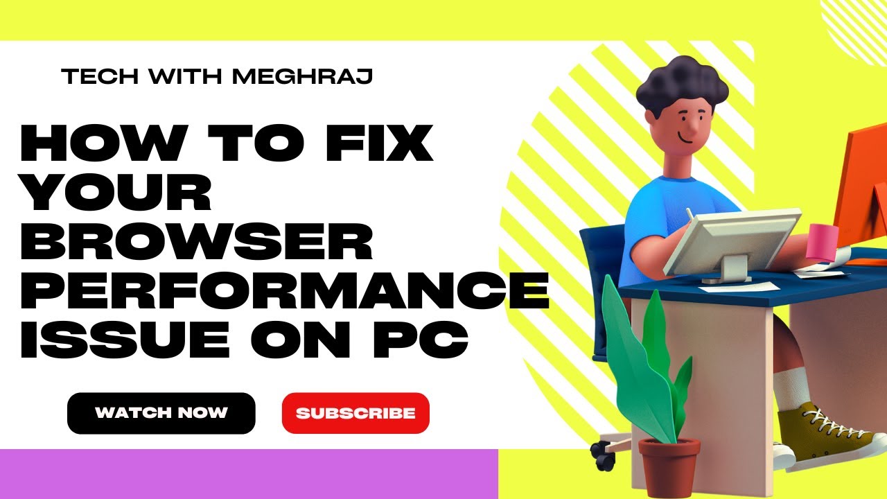 How to fix your Browser performance issues on PC